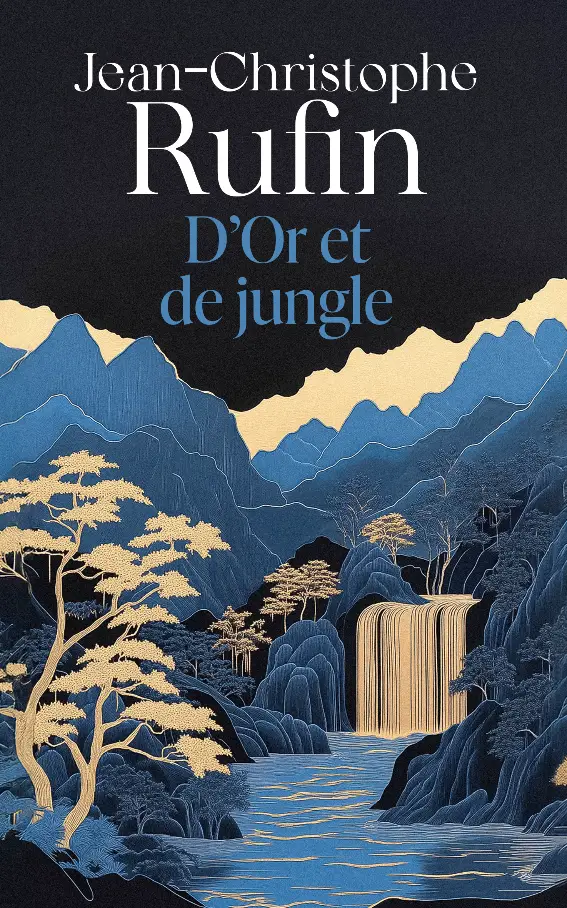 D’or et de jungle — Jean-Christophe Rufin