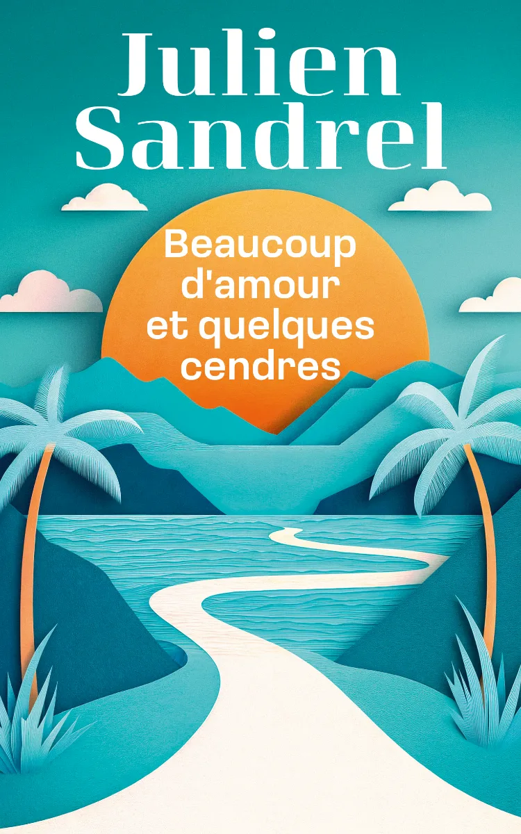 Beaucoup d’amour et quelques cendres — Julien Sandrel
